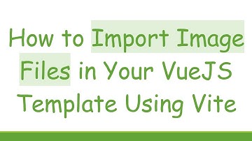 How to Import Image Files in Your VueJS Template Using Vite