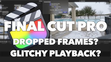 Final Cut Pro | Dropped Frames or Glitchy Playback?