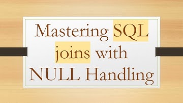 Mastering SQL joins with NULL Handling