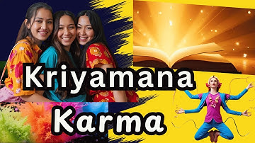 Kriyamana Karma How Your Present Actions Shape the Future.