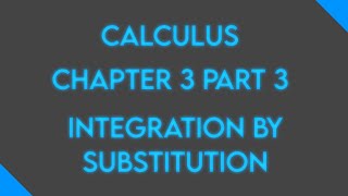 Calculus: Chapter 3 Part 3: Integration by Substitution