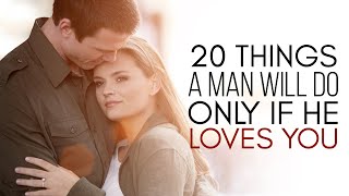 20 Things a Man Will only do If He Loves You
