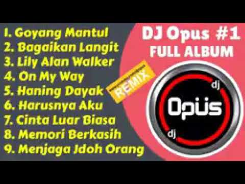 DJ OPUS TERBARU 2019 FULL ALBUM REMIx ORIGINAL (MANTAP)