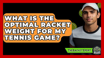 What Is The Optimal Racket Weight For My Tennis Game? - The Racket Xpert