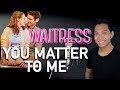 You matter to me dr pomatter part only  karaoke  waitress