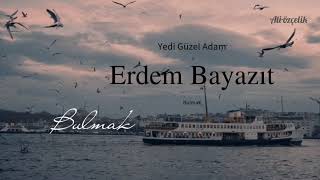 Bulmak - Erdem Bayazıt - Yedi Güzel Adam