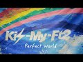 Kis-My-Ft2 / 「Perfect World」Music Video