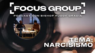 Narcisismo parte 1 | Focus Group con Bishop Ruddy Gracia