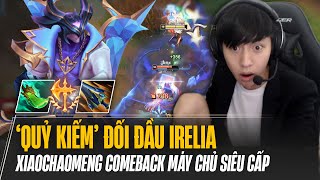 QUỶ KIẾM XIAOCHAOMENG COMEBACK MÁY CHỦ SIÊU CẤP ĐỤNG ĐỘ IRELIA ĐÁNH CỰC HAY TRONG GAME ĐẤU CỰC CĂNG