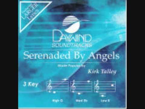 SERENADED BY ANGELS BY KIRK TALLEY DEDICATED TO WAYNE