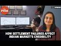 Settlement failures affect the credibility of the Indian market: Here are three key concerns