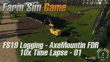 FS19 Logging - AxeMountain - FSG FDR Logging Server - 10x Time Lapse - 01