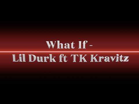 What If - Lil Durk ft. TK Kravitz  (Lyrics on Screen)