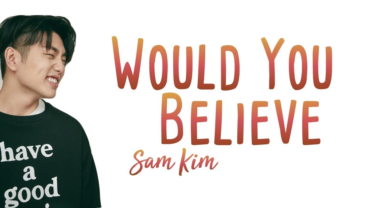 SAM KIM (샘김) WOULD YOU BELIEVE [eng lyrics/가사] Chords Chordify