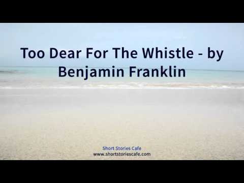 Too Dear For The Whistle   by Benjamin Franklin