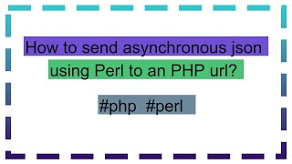 How to send asynchronous json using Perl to an PHP url?