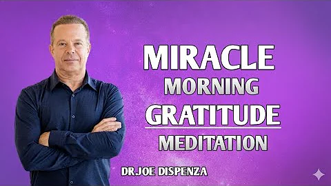 Dr. Joe Dispenza - Gratitude Affirmation Miracle Morning – Best Positive Morning Affirmations.