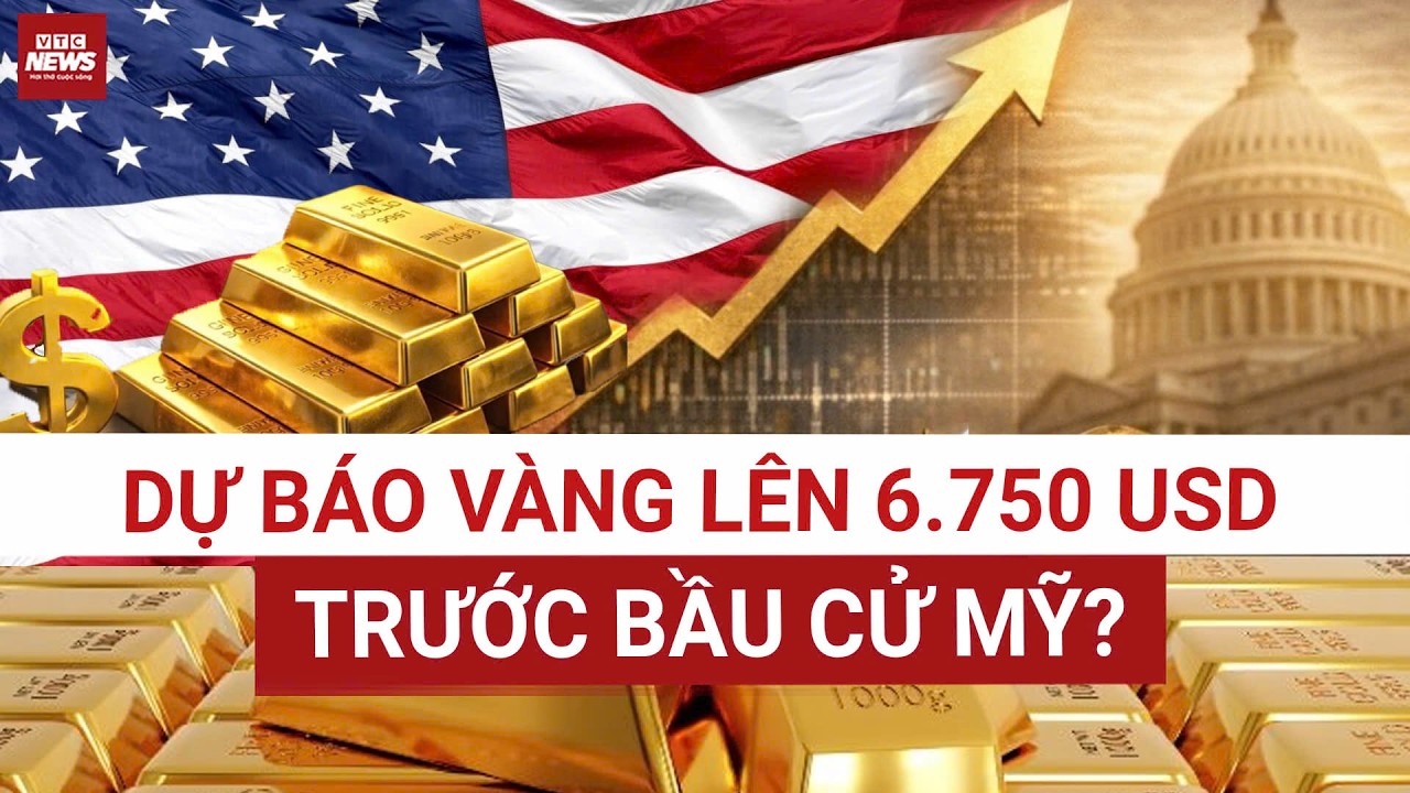 Vàng có thể lên 6.750 USD trước bầu cử Mỹ? Dự báo gây chấn động thị trường | VTC News