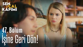 İşine Geri Dön... - Sen Çal Kapımı 47. Bölüm