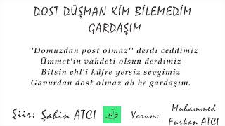 DOST DÜŞMAN KİM BİLEMEDİM GARDAŞIM