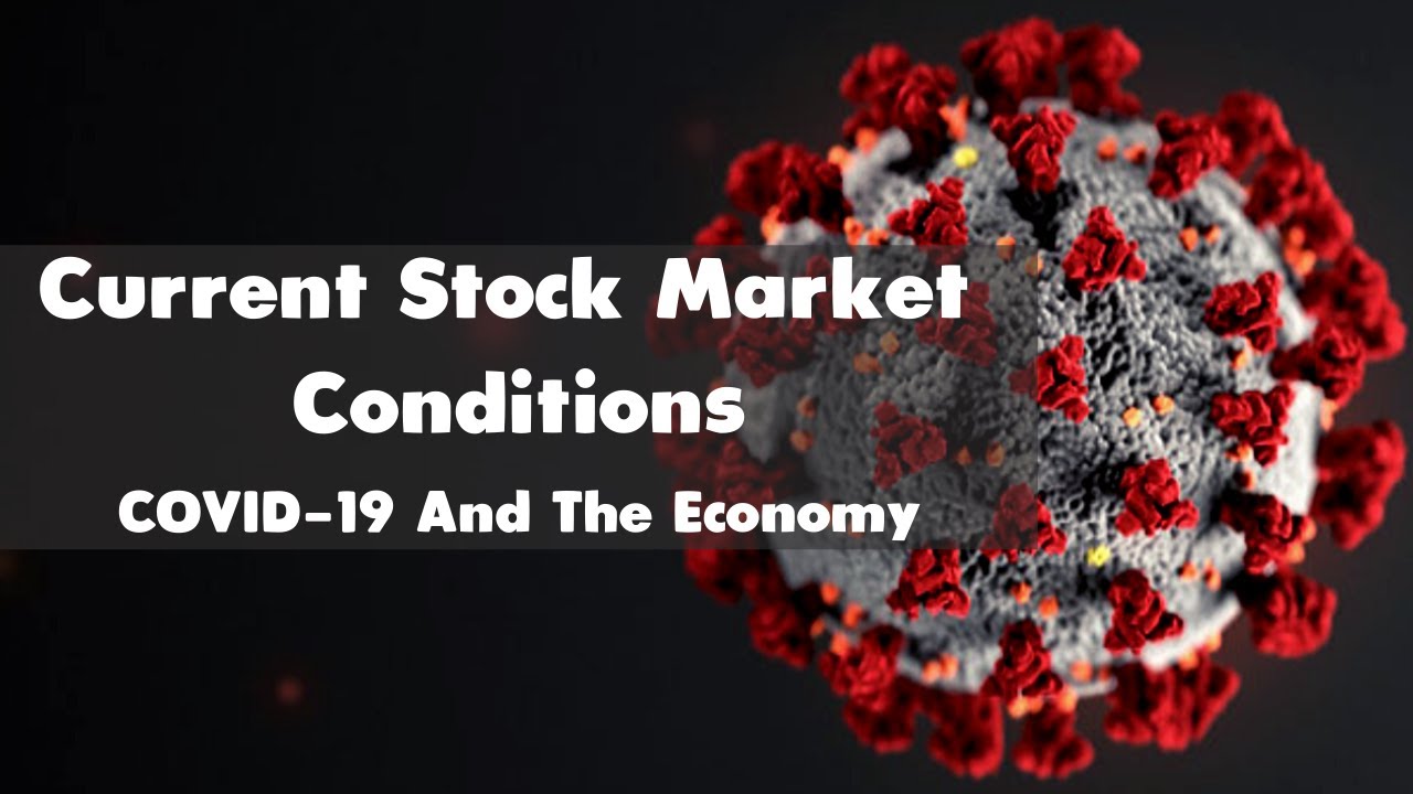 Current Stock Market Conditions COVID 19 And The Economy YouTube Current Stock Market Conditions COVID 19 And The Economy YouTube