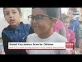 Global vaccination drive delivers over 100 million doses to children