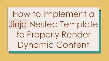 How to Implement a Jinja Nested Template to Properly Render Dynamic Content