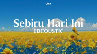 Edcoustic - Sebiru Hari Ini | Lirik