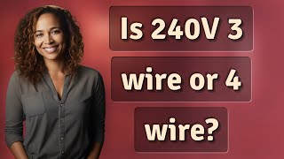 Is 240V 3 wire or 4 wire? Net Worth