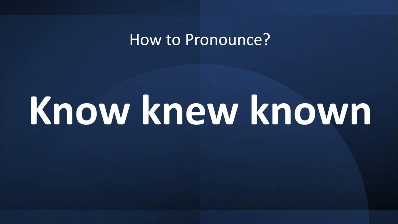 How to Pronounce Know knew known (Irregular Verb) YouTube