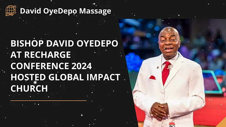 Bishop David Oyedepo at Recharge Conference 2024 hosted Global Impact Church - David OyeDepo Message
