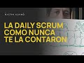 COMO NUNCA TE LA CONTARON | La Daily Scrum