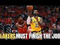 LAKERS HAVE TO FINISH THE JOB!!