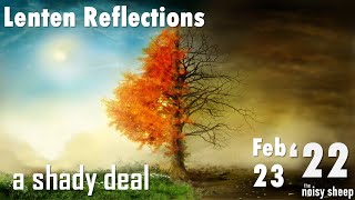 A shady deal? | Lenten Reflections | 2023 02 23