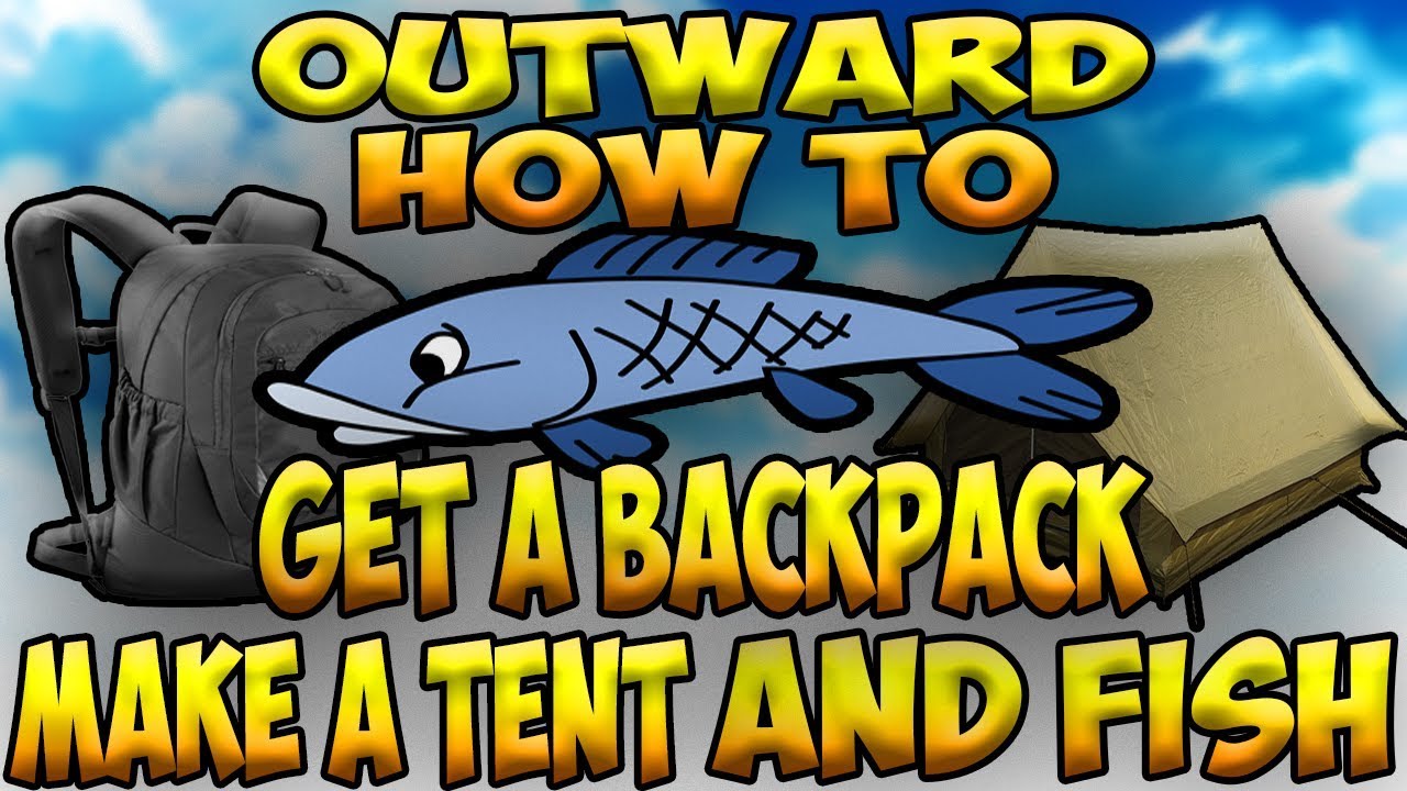 OUTWARD HOW TO GET BACKPACK TENT AND HOW TO FISH AT THE BEGINNING OF