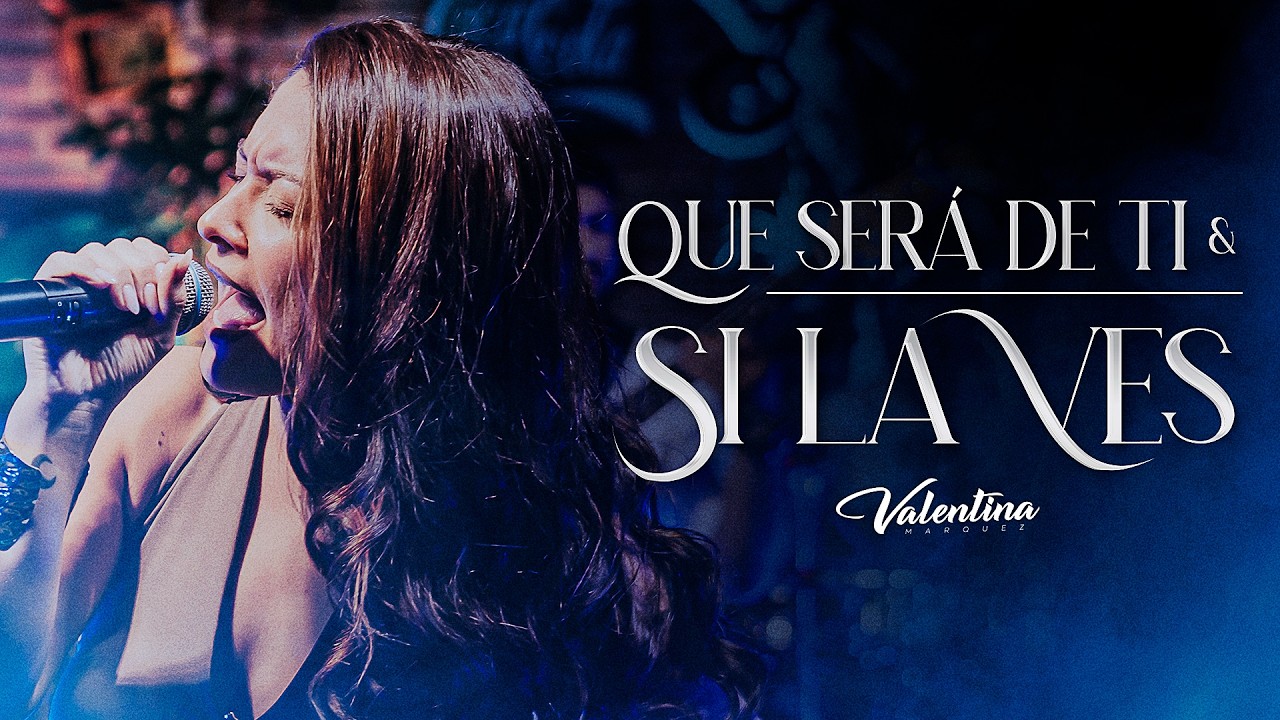 Valentina Marquez / Que Será De Ti - Si La Ves (En Vivo)