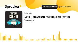 Lets Talk About Maximizing Rental Income