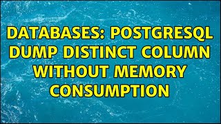 Databases: PostgreSQL dump distinct column without memory consumption (2 Solutions!!)