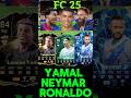 FC 25 Ronaldo Neymar Yamal FC 25 Ronaldo Neymar Yamal