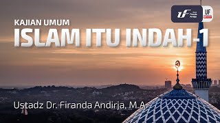 Islam Itu Indah #1 - Ustadz Dr. Firanda Andirja, M.A.