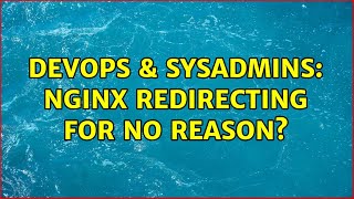 Famous DevOps & SysAdmins: nginx redirecting for no reason? Net Worth