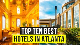 Top 10 Best Luxury Hotels In Atlanta, Georgia Atlanta Travel Guide 2023