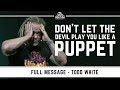 Todd White - Don't Let The Devil Play You Like a Puppet