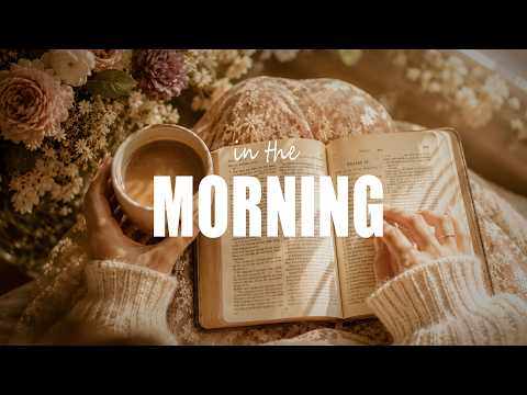 Start Your Day with God 🌸 Psalms, Prayer and Peaceful Worship Music | In the Morning