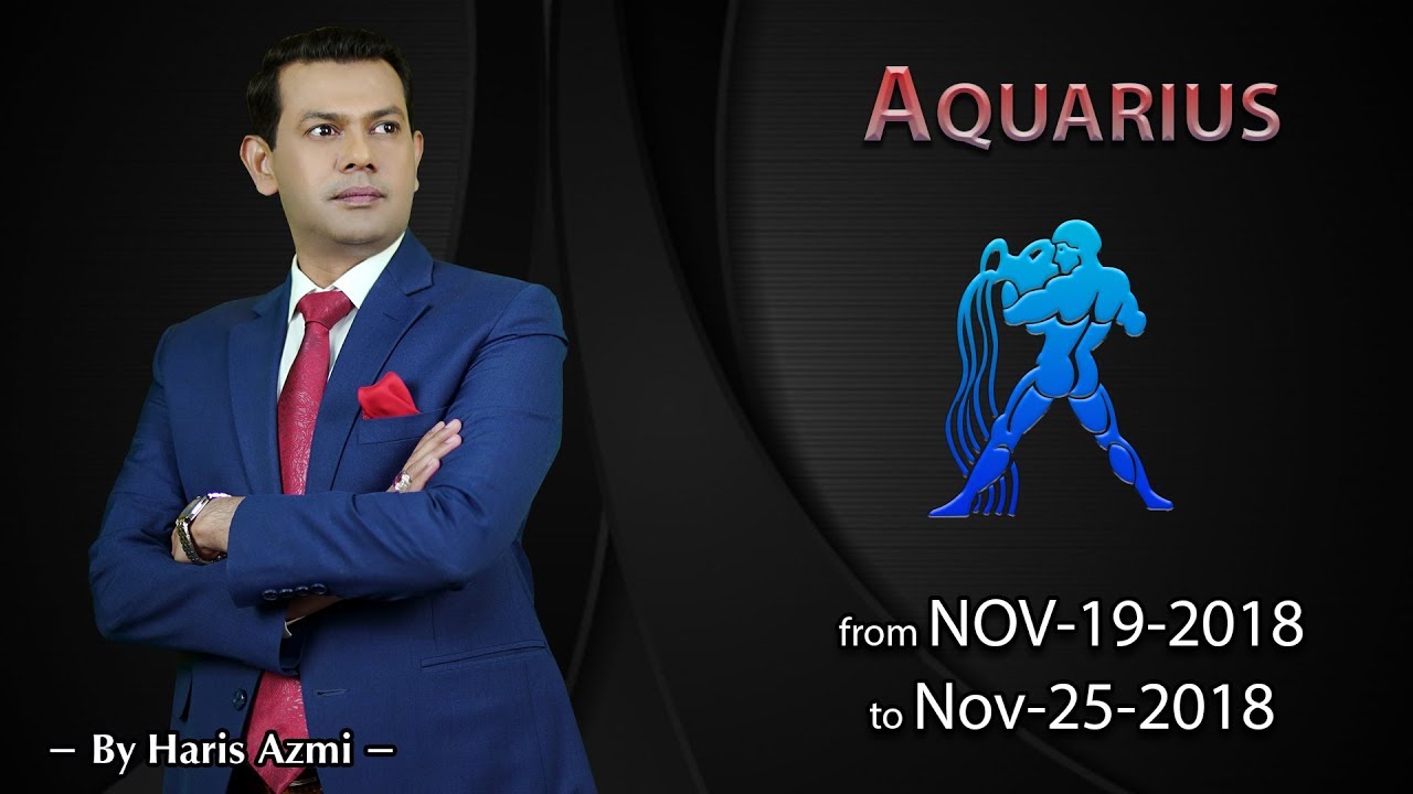 Aquarius  Weekly Horoscope from Monday 19th to Sunday 25th November 2018 - YouTube