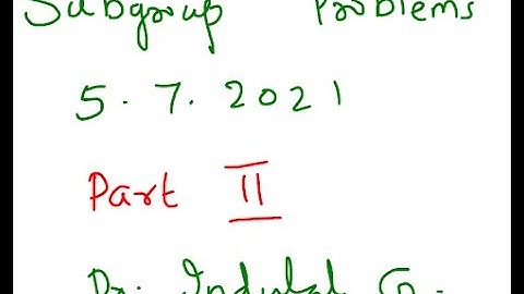 Problems on subgroups Part II 5 7 21