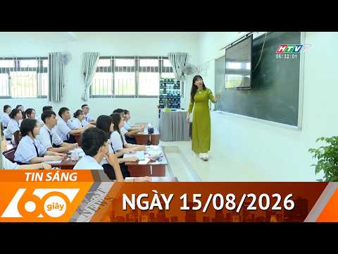 60 Giây Sáng - Ngày 15/08/2026 - HTV Tin Tức Thời Sự Mới Nhất 2026