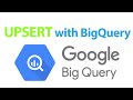 How to UPSERT(Insert or Update) in Google BigQuery