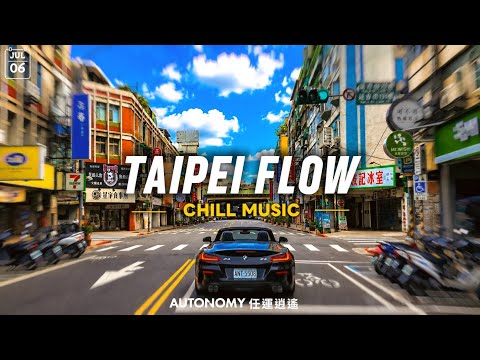 🎧 TAIPEI CHILL 🚗 Taipei × Music 🎵 New Songs for July