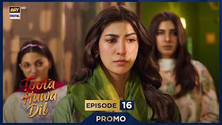 Toota Huwa Dil Episode 16 | Promo | Nazish Jahangir | Agha Ali | ARY Digital